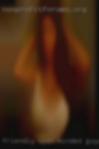 Friendly, open minded  and for guys in Tulsa  energetic!